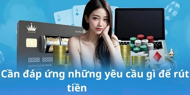 Điều kiện để rút tiền thuận lợi 